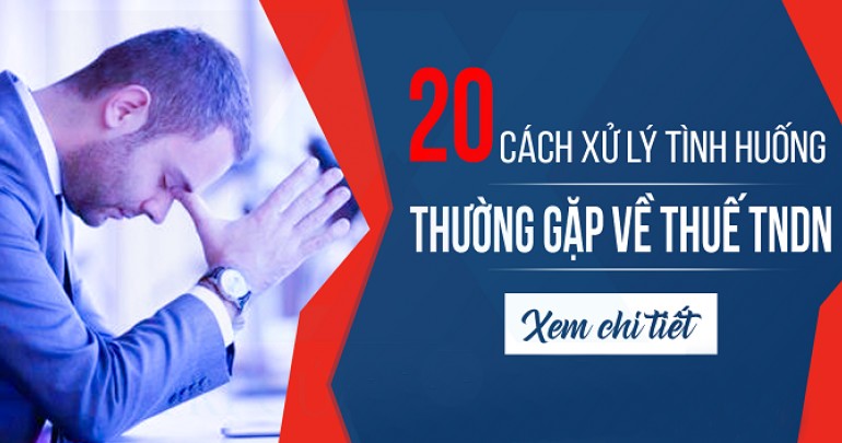 Cách xử lý 20 tình huống về thuế TNDN